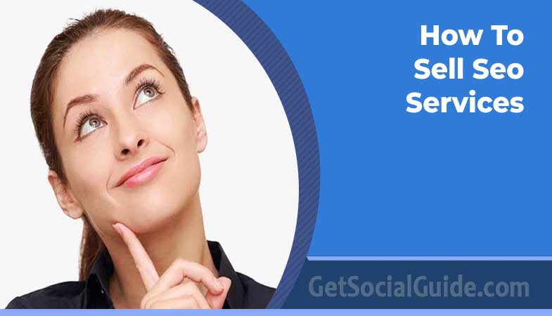 How To Sell Seo Services - getsocialguide