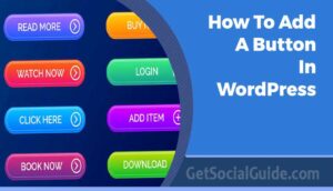 How to Add a Button In WordPress - getsocialguide