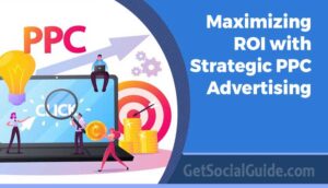 Maximizing ROI with Strategic PPC Advertising