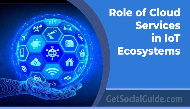 Role of Cloud Services in IoT Ecosystems