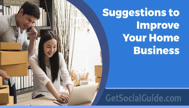 Suggestions to Improve Your Home Business