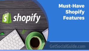 Must-Have Shopify Features