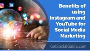 Benefits of using Instagram and YouTube for Social Media Marketing