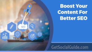 Ways to Boost Your Content For Better SEO