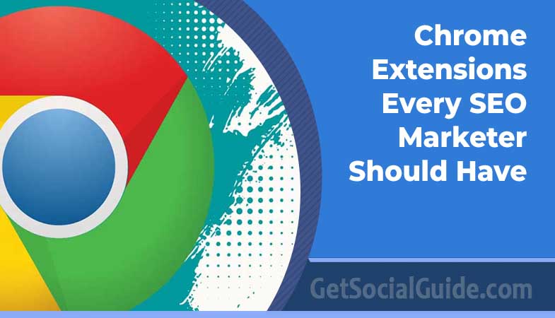 7 Amazing Chrome Extensions Every SEO Marketer Should Have