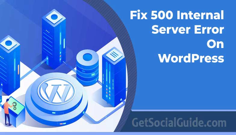 Fix The 500 Internal Server Error On WordPress