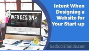 What Should Be Your Intent When Designing a Website for Your Start-up