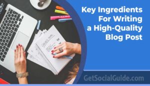 Key Ingredients for Writing a High-Quality Blog Post