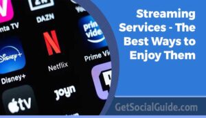 Streaming Services - The Best Ways to Enjoy Them