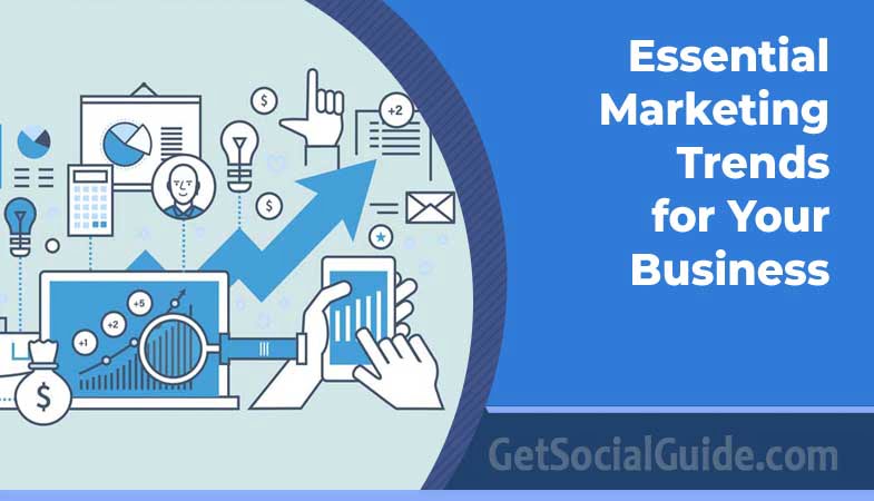 Essential Marketing Trends for Your Business