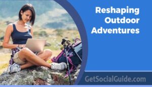 Reshaping Outdoor Adventures