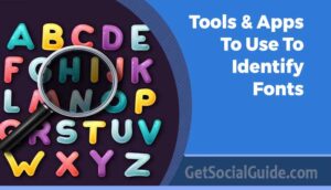 Tools & Apps to Use to Identify Fonts