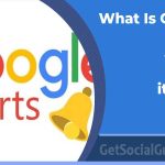 What Is Google Alerts & How to Use it Right
