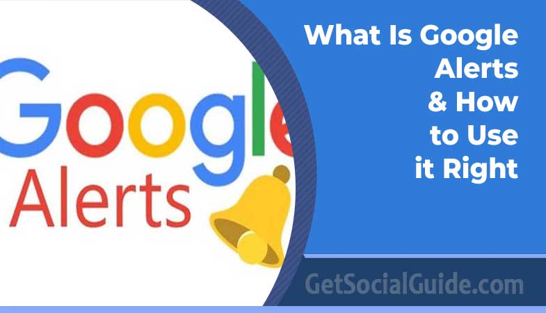What Is Google Alerts & How to Use it Right