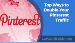 Top Ways to Double Your Pinterest Traffic