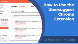 How to Use the Ubersuggest Chrome Extension To Get on top of Google rankings - GetSocialGuide - WordPress Tips and Tricks for Amateur Bloggers