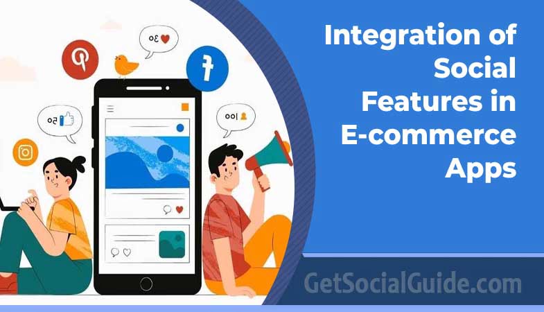 Integration of Social Features in E-commerce Apps