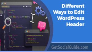 Different Ways to Edit WordPress Header