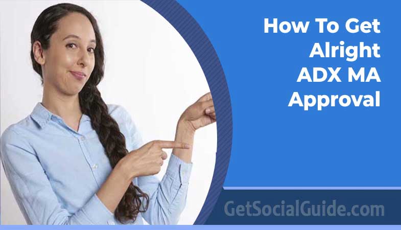 How To Get Alright ADX MA Approval