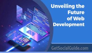 Unveiling the Future of Web Development