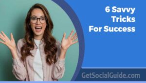 6 Savvy Tricks for Success