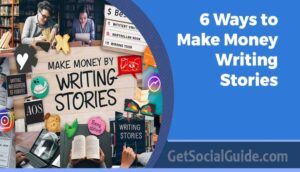 6 Ways to Make Money Writing Stories