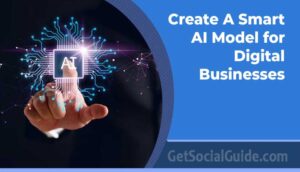 Create A Smart AI Model for Digital Businesses