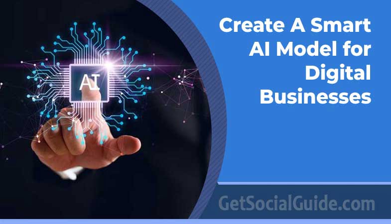 Create A Smart AI Model for Digital Businesses