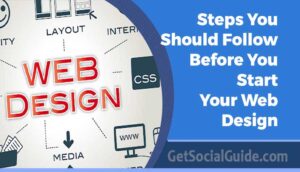 Steps You Should Follow Before You Start Your Web Design - getsocialguide