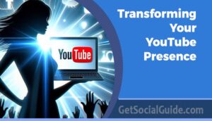 Transforming Your YouTube Presence