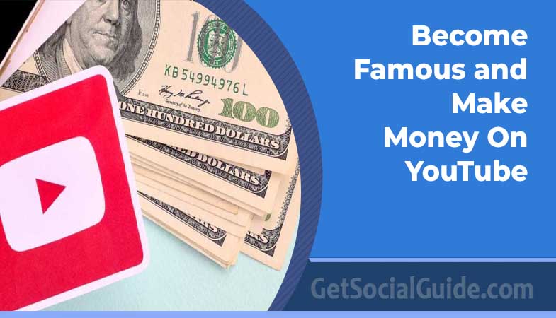 Become Famous and Make Money On YouTube