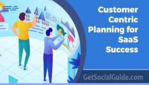 Customer-Centric Planning for SaaS Success