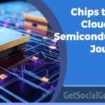 From Chips to the Cloud The Semiconductor Journey