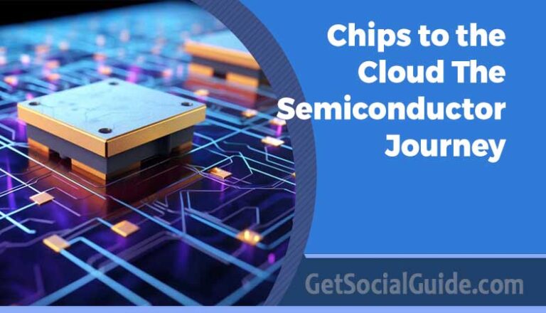 From Chips to the Cloud The Semiconductor Journey