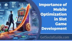 Importance of Mobile Optimization in Slot Game Development