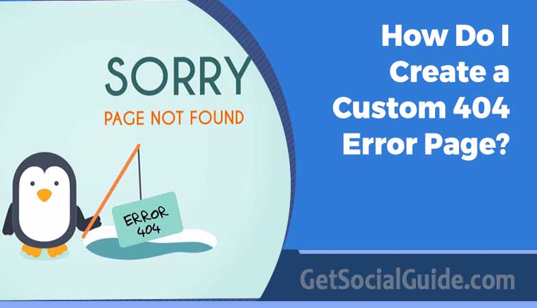 How Do I Create a Custom 404 Error Page?