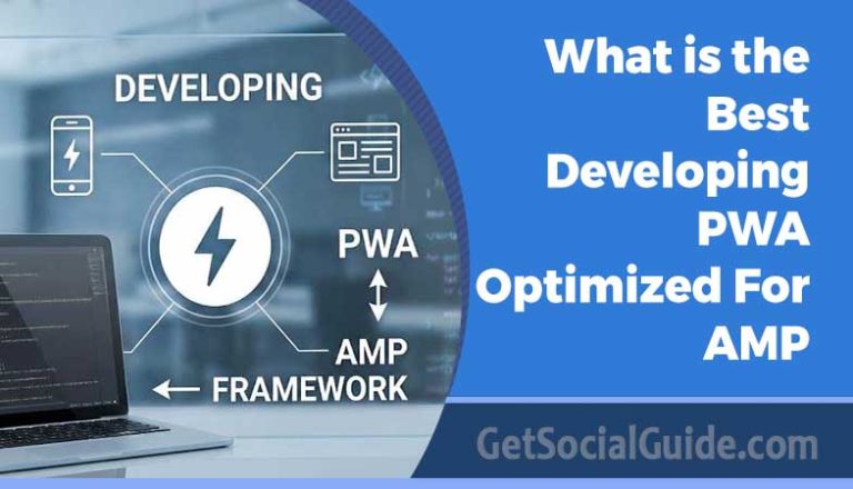 What is the Best Developing PWA Optimized For AMP Framework - GetSocialGuide – Grow & Monetize Your WordPress Blog with Social Media