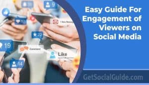 Easy Guide for Engagement of Viewers on Social Media - getsocialguide
