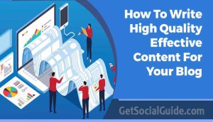 How To Write High Quality Effective Content For Your Blog