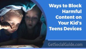 Ways to Block Harmful Content on Your KidsTeens Devices - getsocialguide