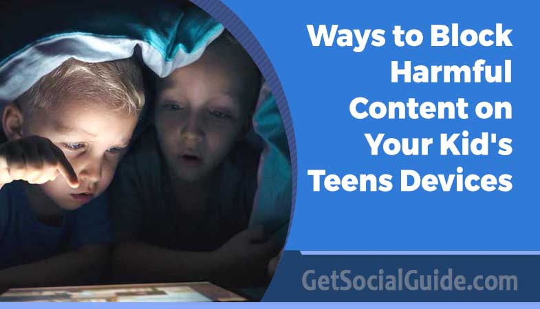 Ways to Block Harmful Content on Your KidsTeens Devices - getsocialguide