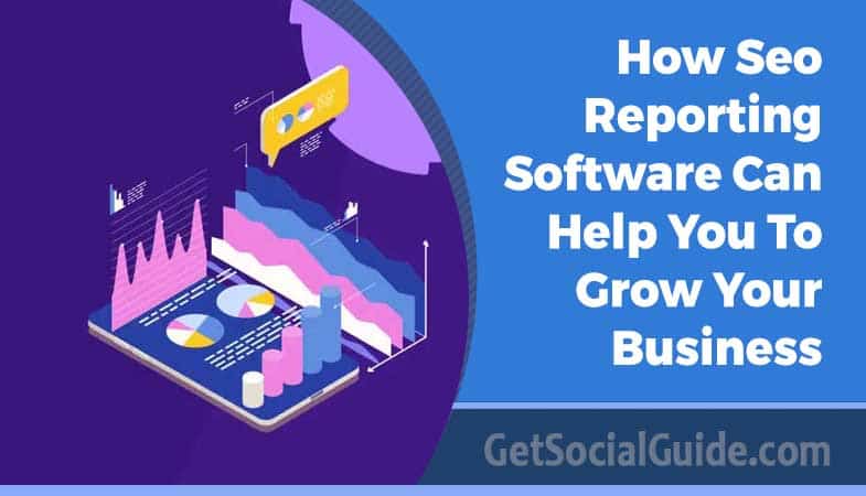 How Seo Reporting Software Can Help You To Grow Your Business