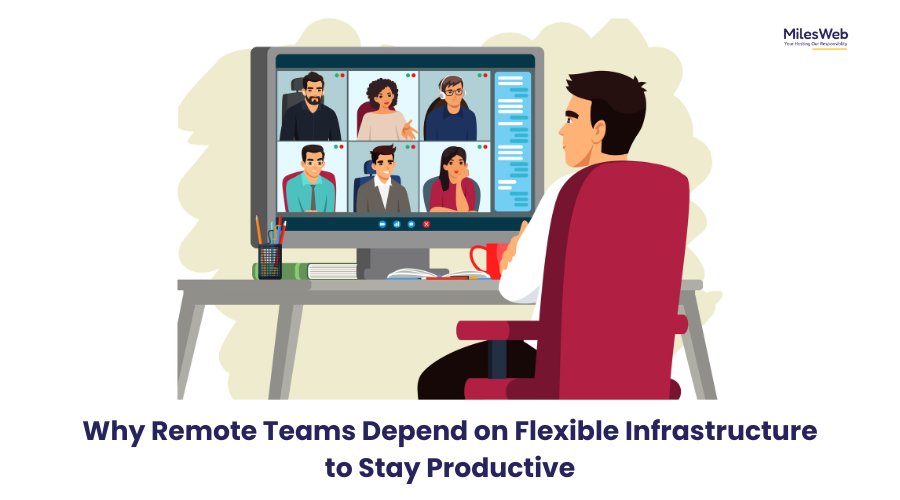 Why Remote Teams Depend on Flexible Infrastructure to Stay Productive