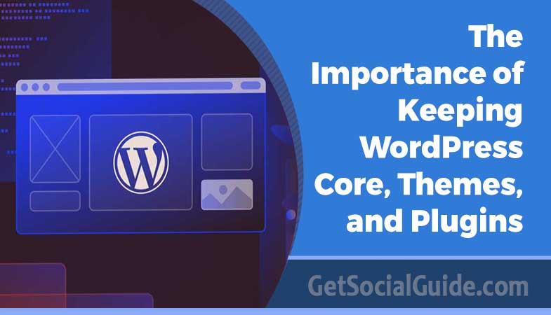 The Importance of Keeping WordPress Core, Themes, and Plugins Updated