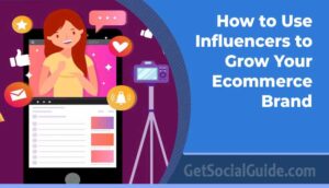 How to Use Influencers to Grow Your Ecommerce Brand