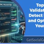 Top HTML Validators to Detect Errors and Optimize Your Code