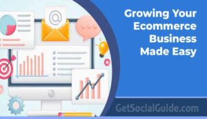 Growing Your Ecommerce Business Made Easy guide