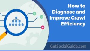 How to Diagnose and Improve Crawl Efficiency